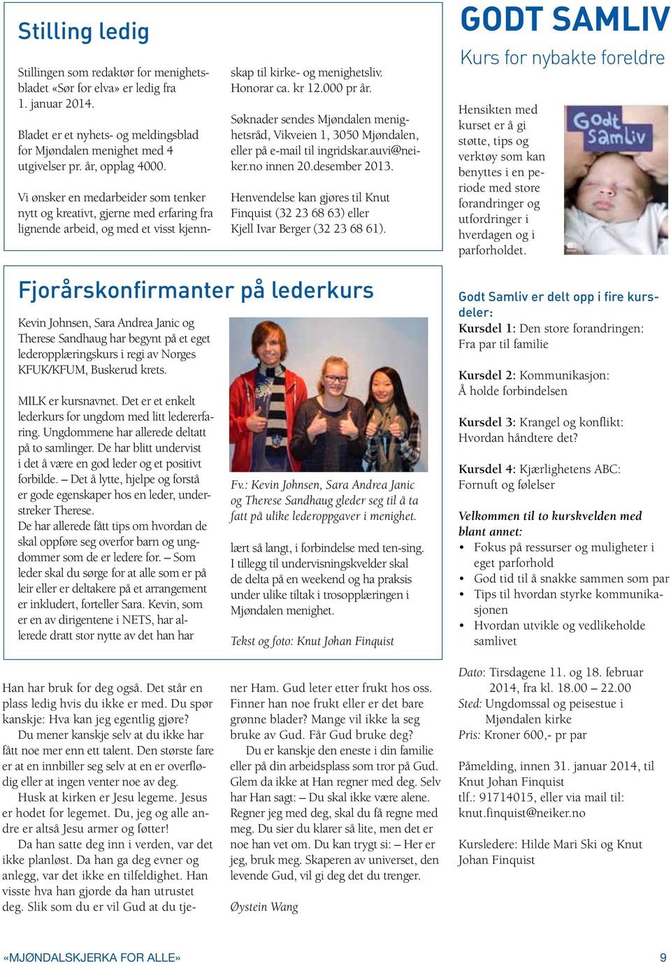 Søknader sendes Mjøndalen menighetsråd, Vikveien 1, 3050 Mjøndalen, eller på e-mail til ingridskar.auvi@neiker.no innen 20.desember 2013.