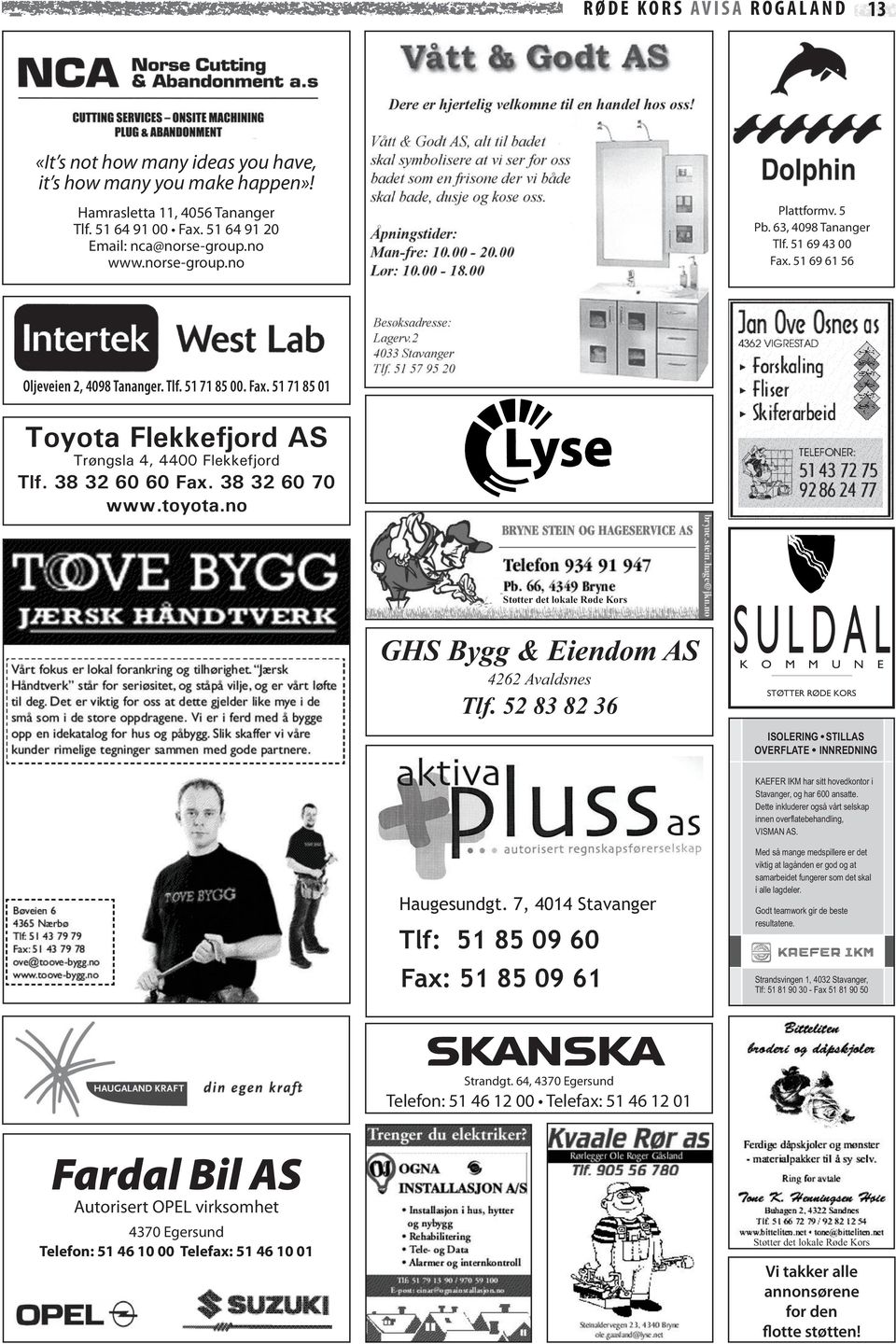 38 32 60 60 Fax. 38 32 60 70 www.toyota.no Støtter det lokale Røde Kors GHS Bygg & Eiendom AS 4262 Avaldsnes Tlf.