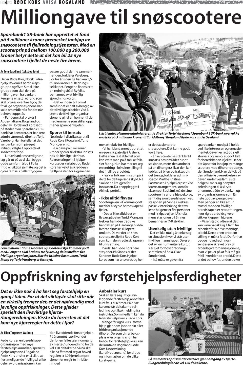 Av Tom Gaudland (tekst og foto) Det er Røde Kors, Norsk Folkehjelp, Rovernes beredskapsgruppe og Øvre Sirdal leitegruppe som skal dele på milliongaven fra banken.