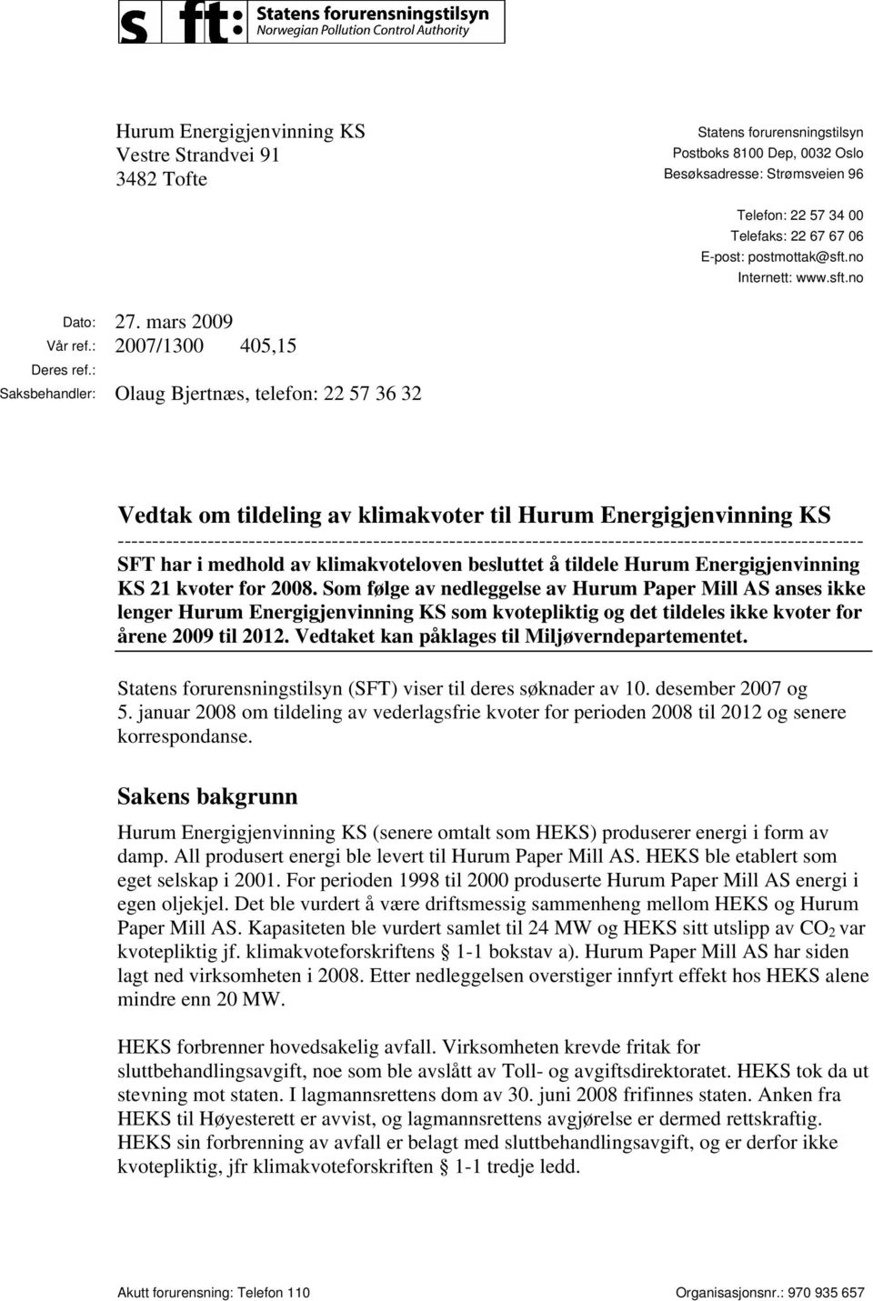 : Saksbehandler: Olaug Bjertnæs, telefon: 22 57 36 32 Vedtak om tildeling av klimakvoter til Hurum Energigjenvinning KS