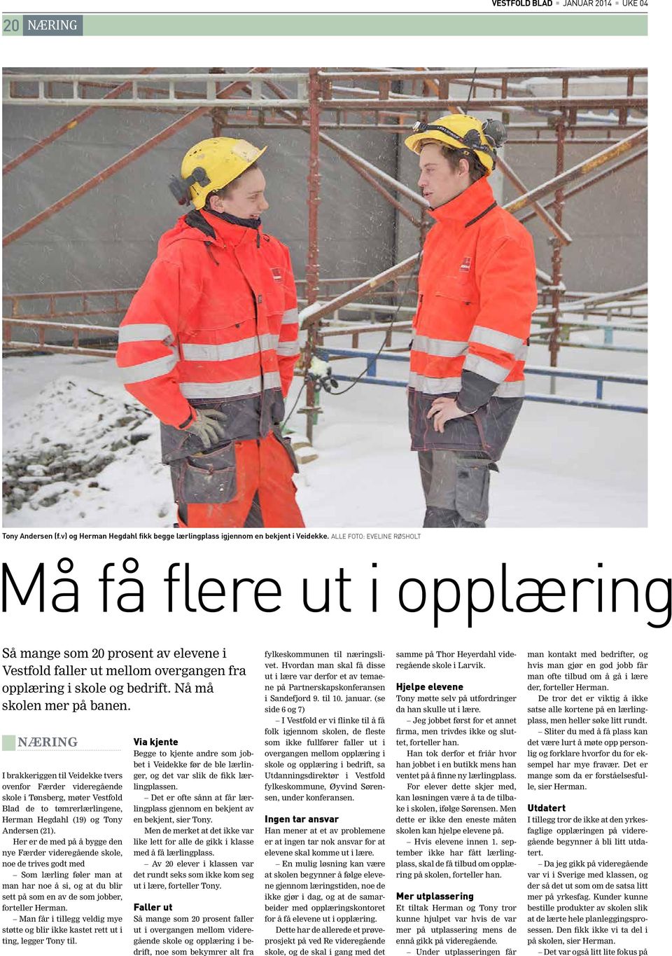 NÆRING I brakkeriggen til Veidekke tvers ovenfor Færder videregående skole i Tønsberg, møter Vestfold Blad de to tømrerlærlingene, Herman Hegdahl (19) og Tony Andersen (21).