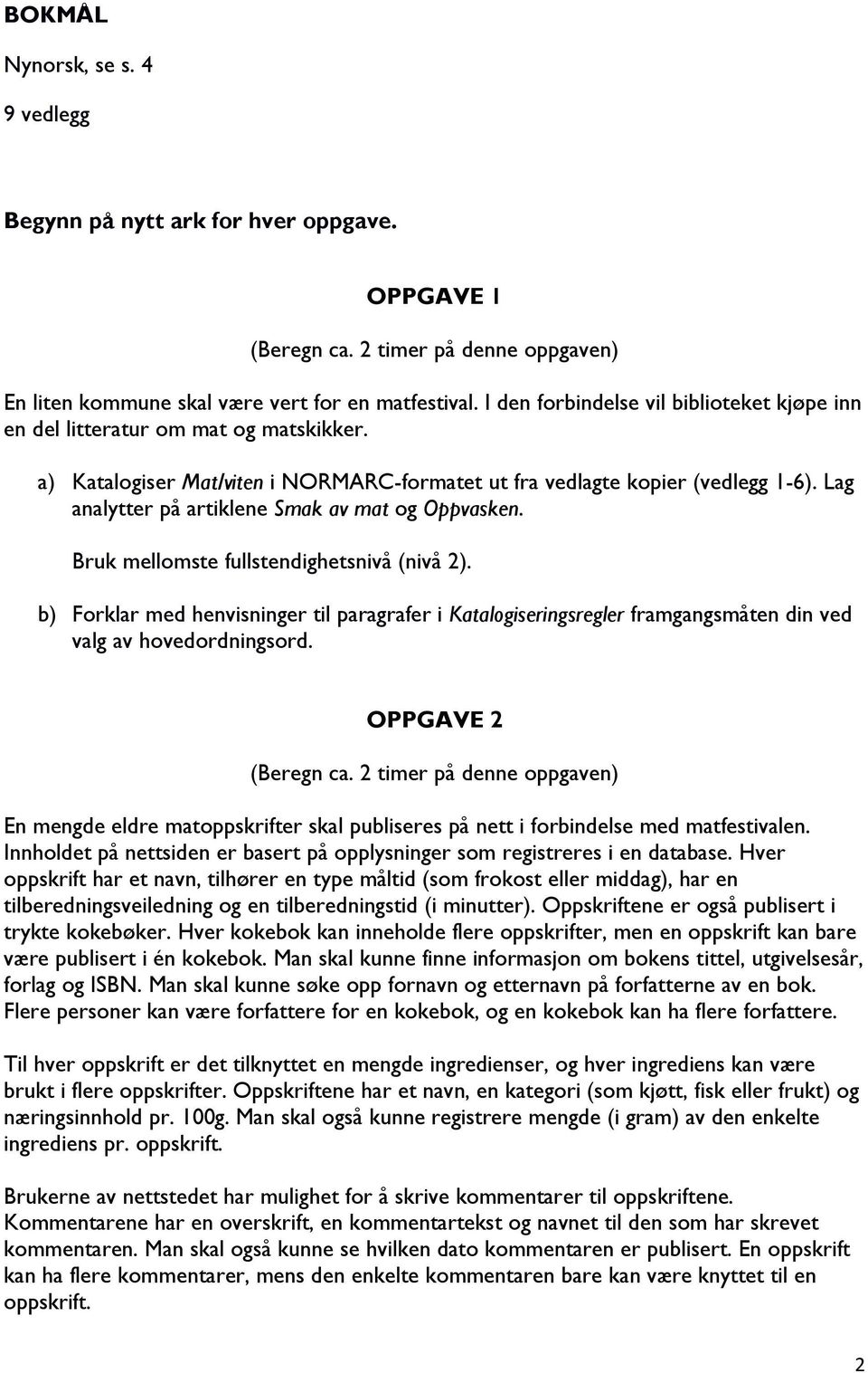 Lag analytter på artiklene Smak av mat og Oppvasken. Bruk mellomste fullstendighetsnivå (nivå 2).