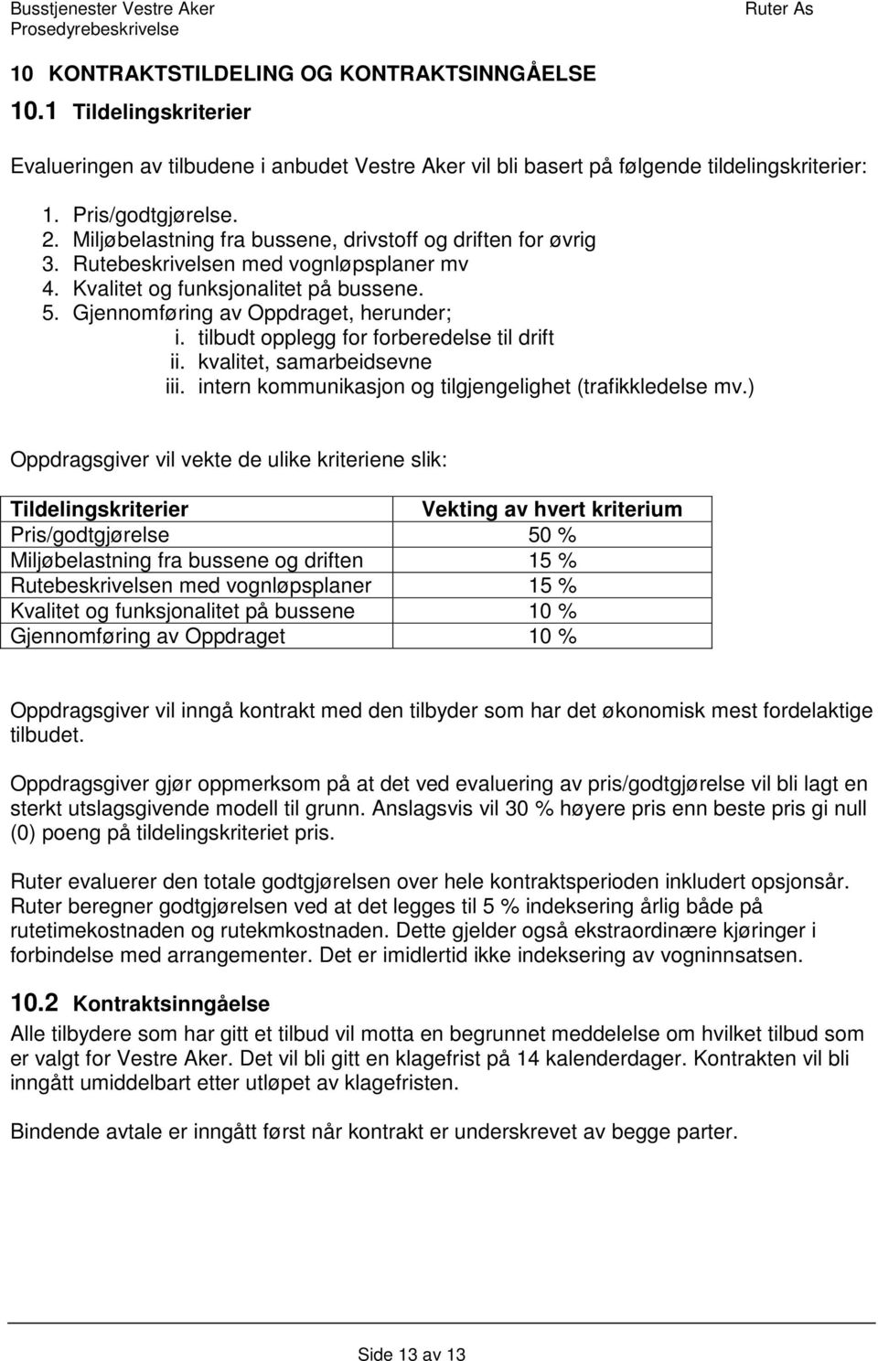 tilbudt opplegg for forberedelse til drift ii. kvalitet, samarbeidsevne iii. intern kommunikasjon og tilgjengelighet (trafikkledelse mv.