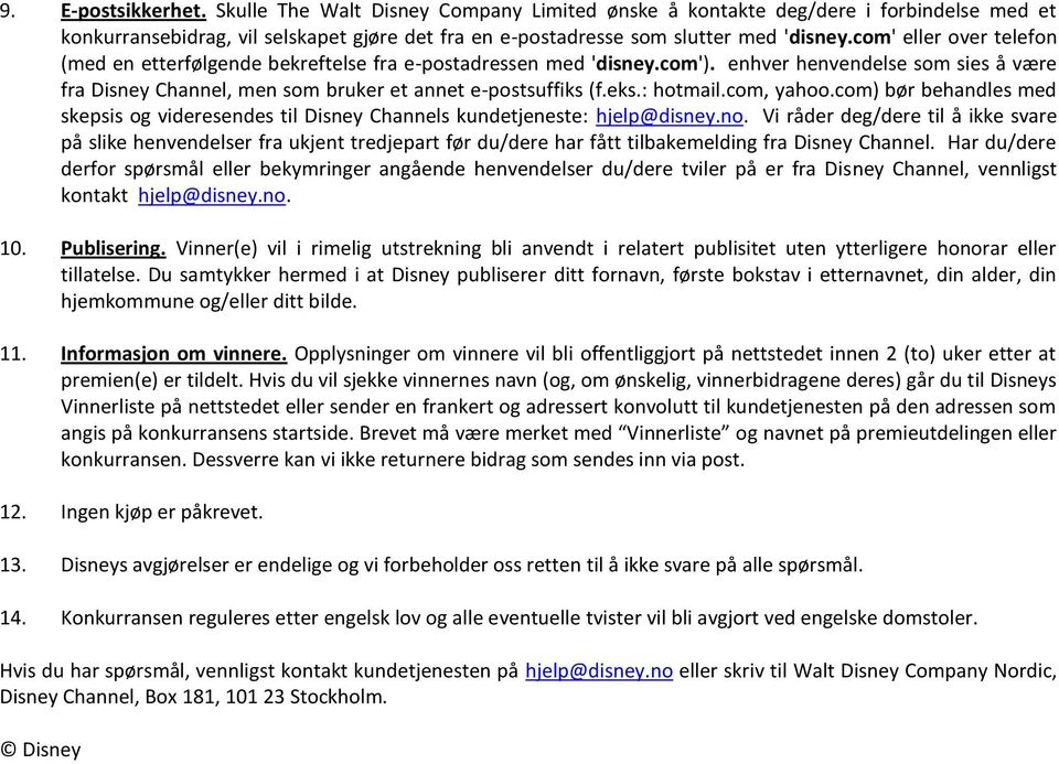 : hotmail.com, yahoo.com) bør behandles med skepsis og videresendes til Disney Channels kundetjeneste: hjelp@disney.no.
