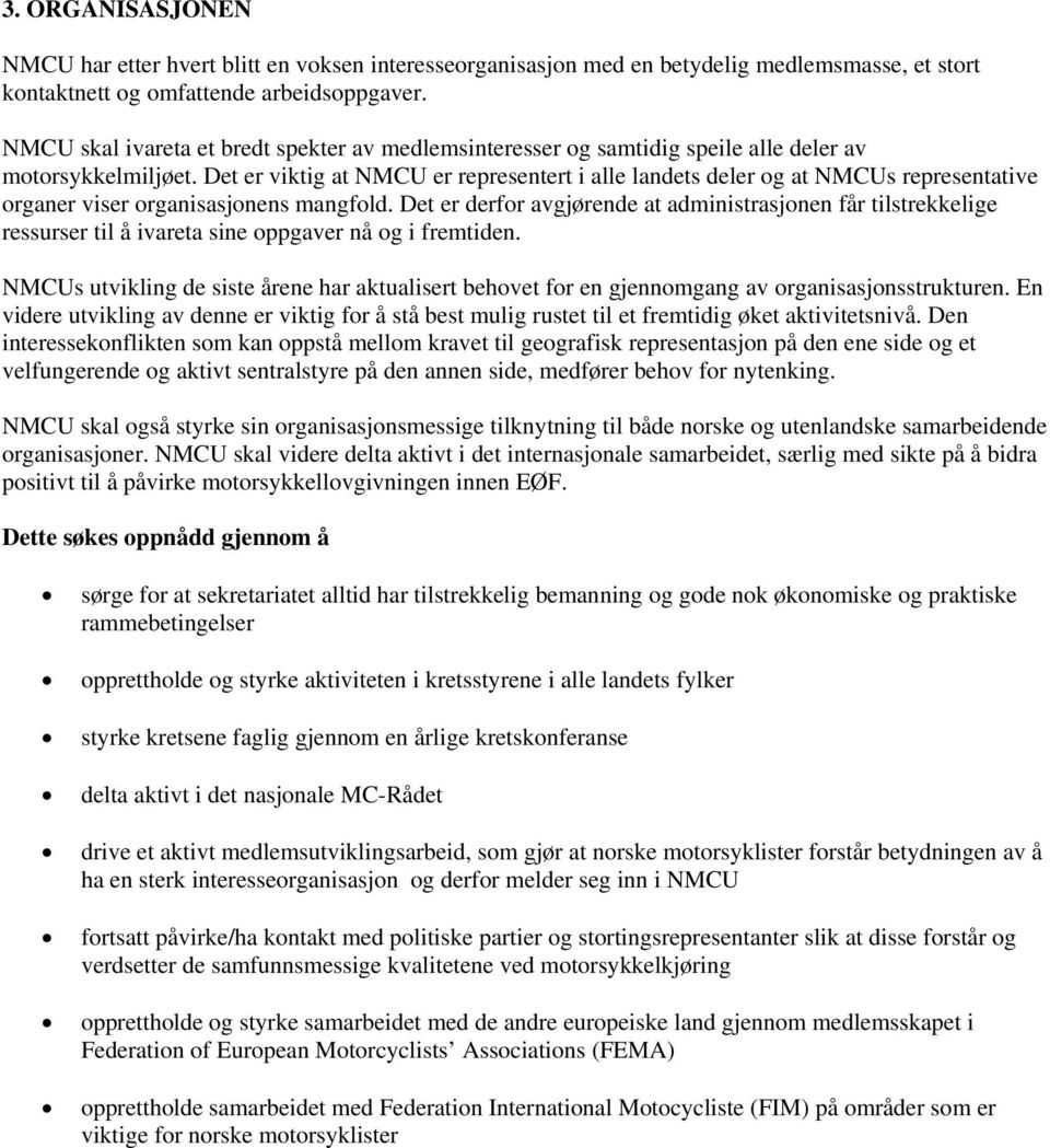 Det er viktig at NMCU er representert i alle landets deler og at NMCUs representative organer viser organisasjonens mangfold.