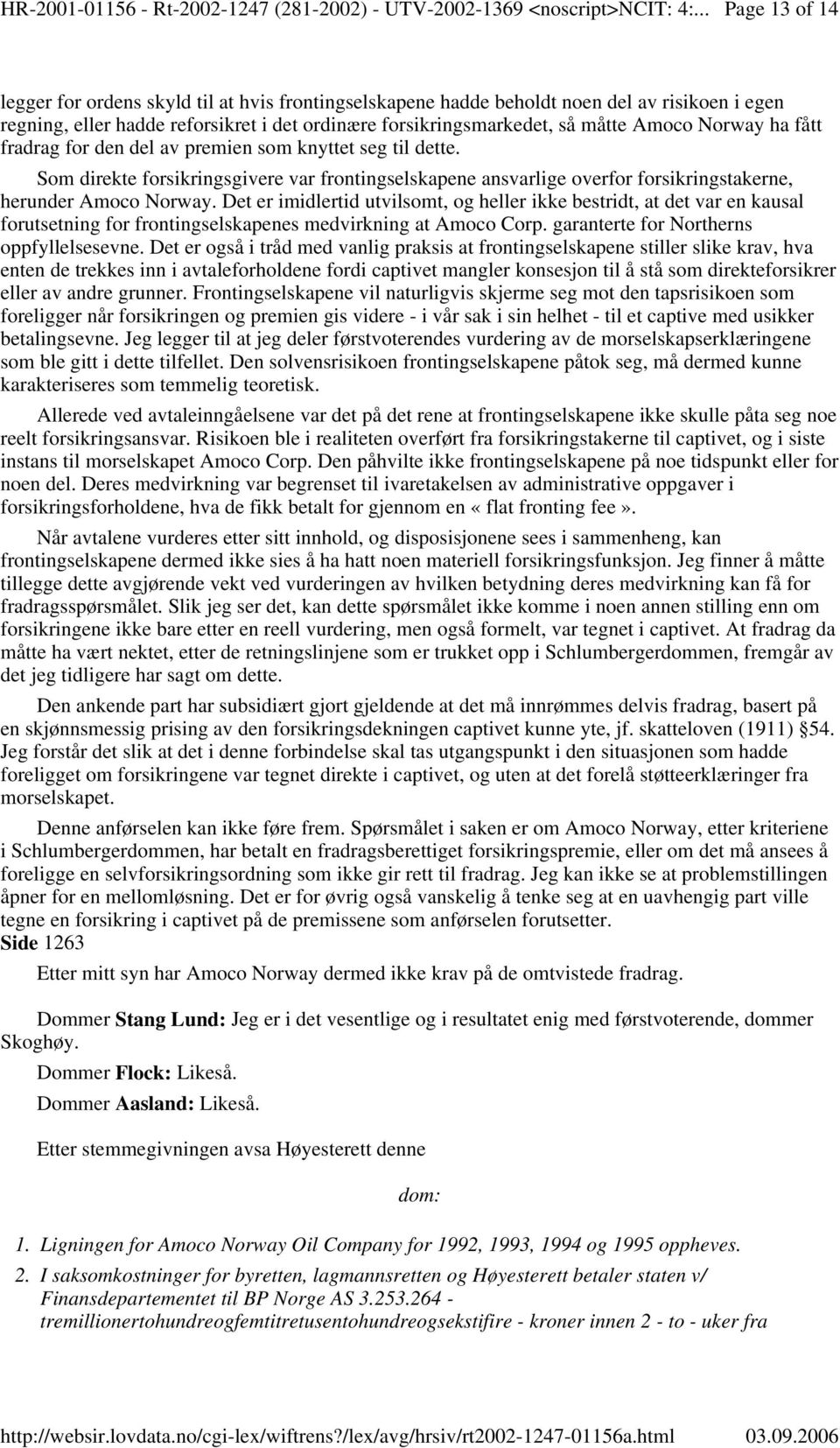 Norway ha fått fradrag for den del av premien som knyttet seg til dette. Som direkte forsikringsgivere var frontingselskapene ansvarlige overfor forsikringstakerne, herunder Amoco Norway.