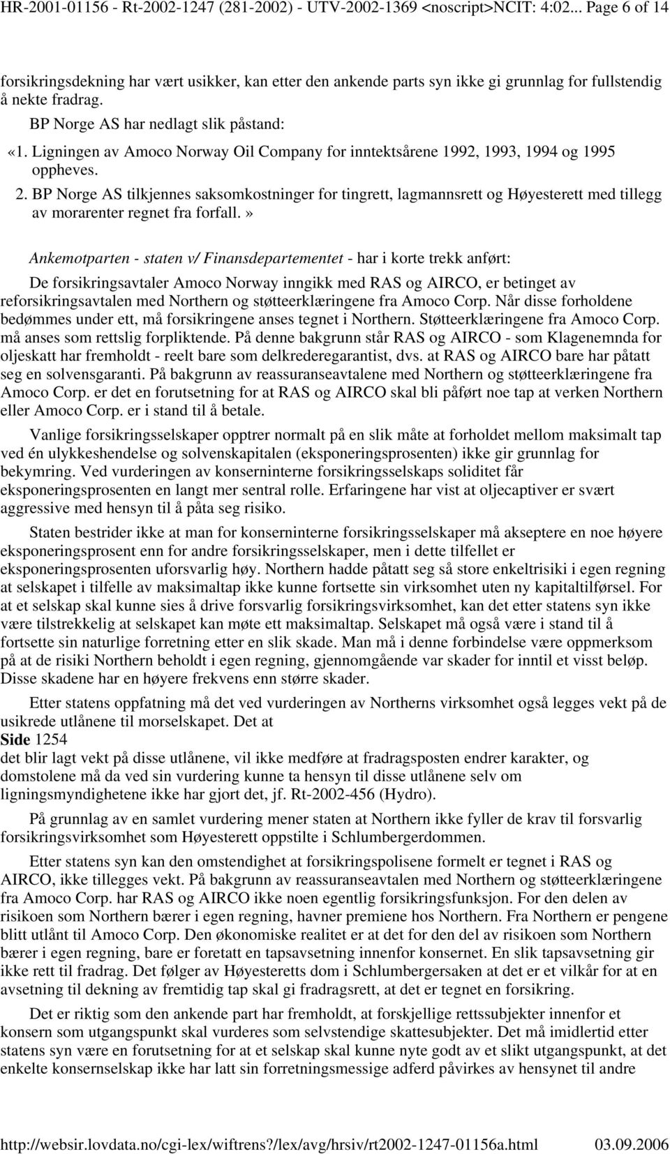 Ligningen av Amoco Norway Oil Company for inntektsårene 1992, 1993, 1994 og 1995 oppheves. 2.