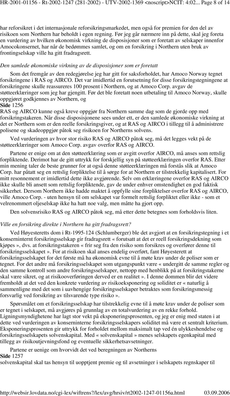 Før jeg går nærmere inn på dette, skal jeg foreta en vurdering av hvilken økonomisk virkning de disposisjoner som er foretatt av selskaper innenfor Amocokonsernet, har når de bedømmes samlet, og om