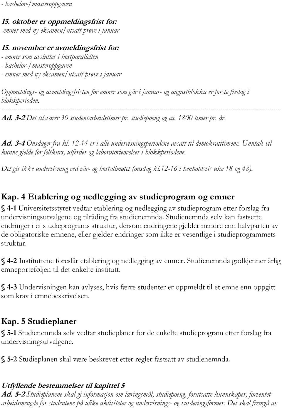 januar- og augustblokka er første fredag i blokkperioden. ------------------------------------------------------------------------------------------------------------------------------------------ Ad.