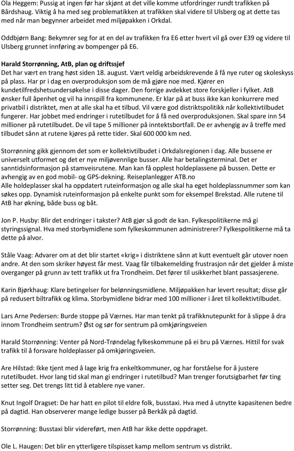 Oddbjørn Bang: Bekymrer seg for at en del av trafikken fra E6 etter hvert vil gå over E39 og videre til Ulsberg grunnet innføring av bompenger på E6.