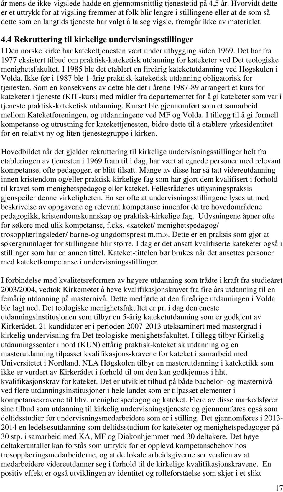 4 Rekruttering til kirkelige undervisningsstillinger I Den norske kirke har katekettjenesten vært under utbygging siden 1969.