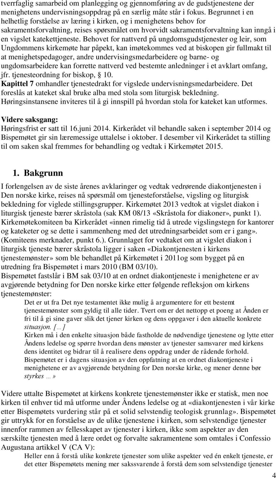 Behovet for nattverd på ungdomsgudstjenester og leir, som Ungdommens kirkemøte har påpekt, kan imøtekommes ved at biskopen gir fullmakt til at menighetspedagoger, andre undervisingsmedarbeidere og