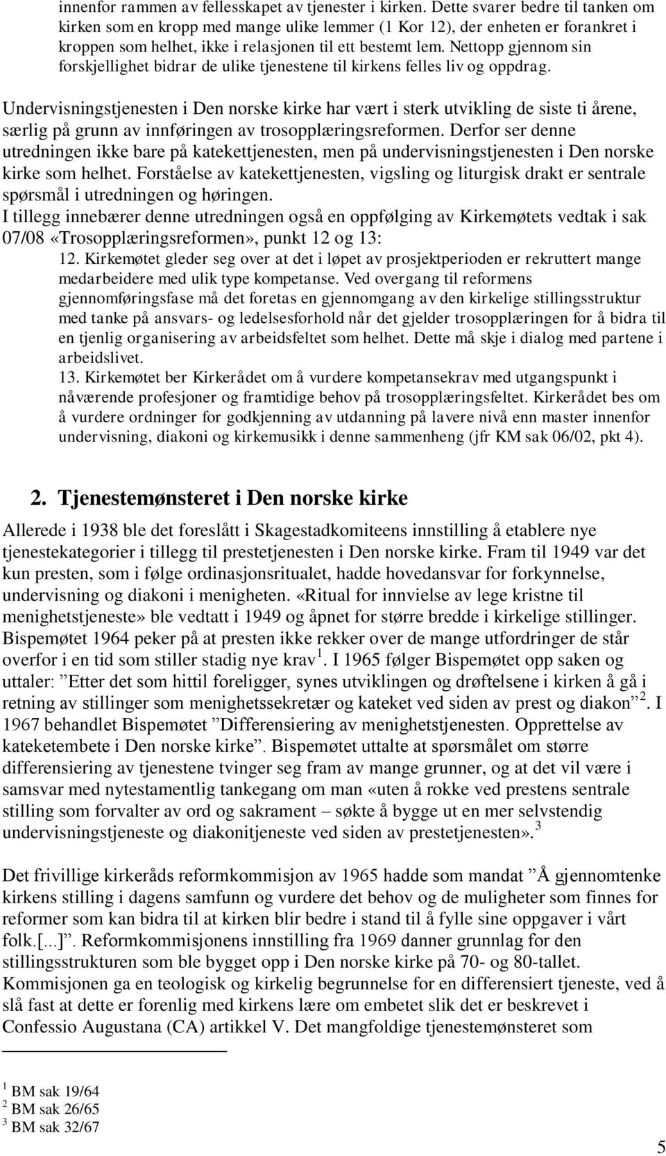 Nettopp gjennom sin forskjellighet bidrar de ulike tjenestene til kirkens felles liv og oppdrag.