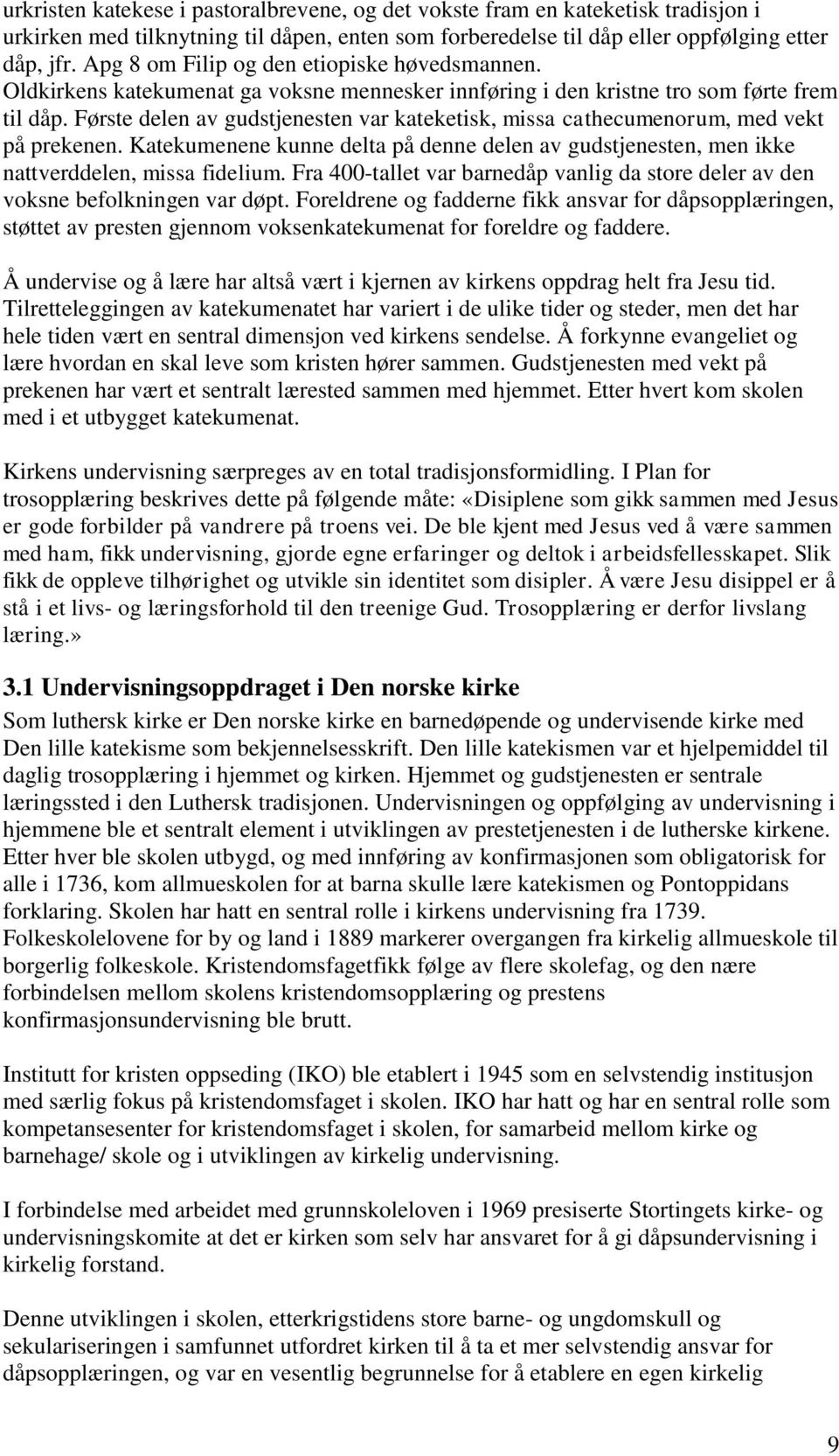 Første delen av gudstjenesten var kateketisk, missa cathecumenorum, med vekt på prekenen. Katekumenene kunne delta på denne delen av gudstjenesten, men ikke nattverddelen, missa fidelium.