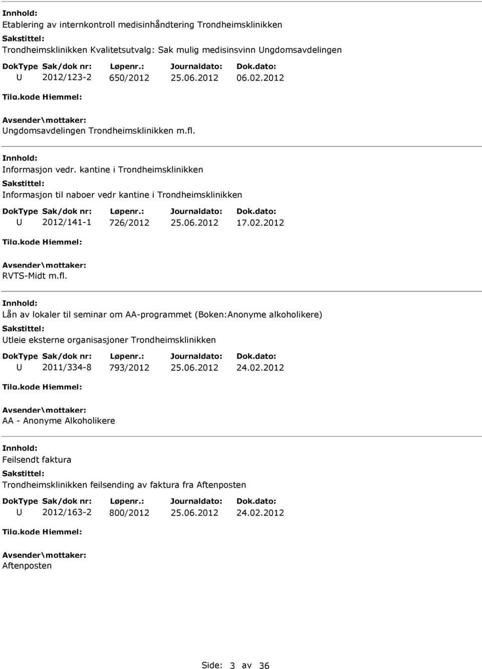 kantine i Trondheimsklinikken nformasjon til naboer vedr kantine i Trondheimsklinikken 2012/141-1 726/2012 17.02.2012 RVTS-Midt m.fl.