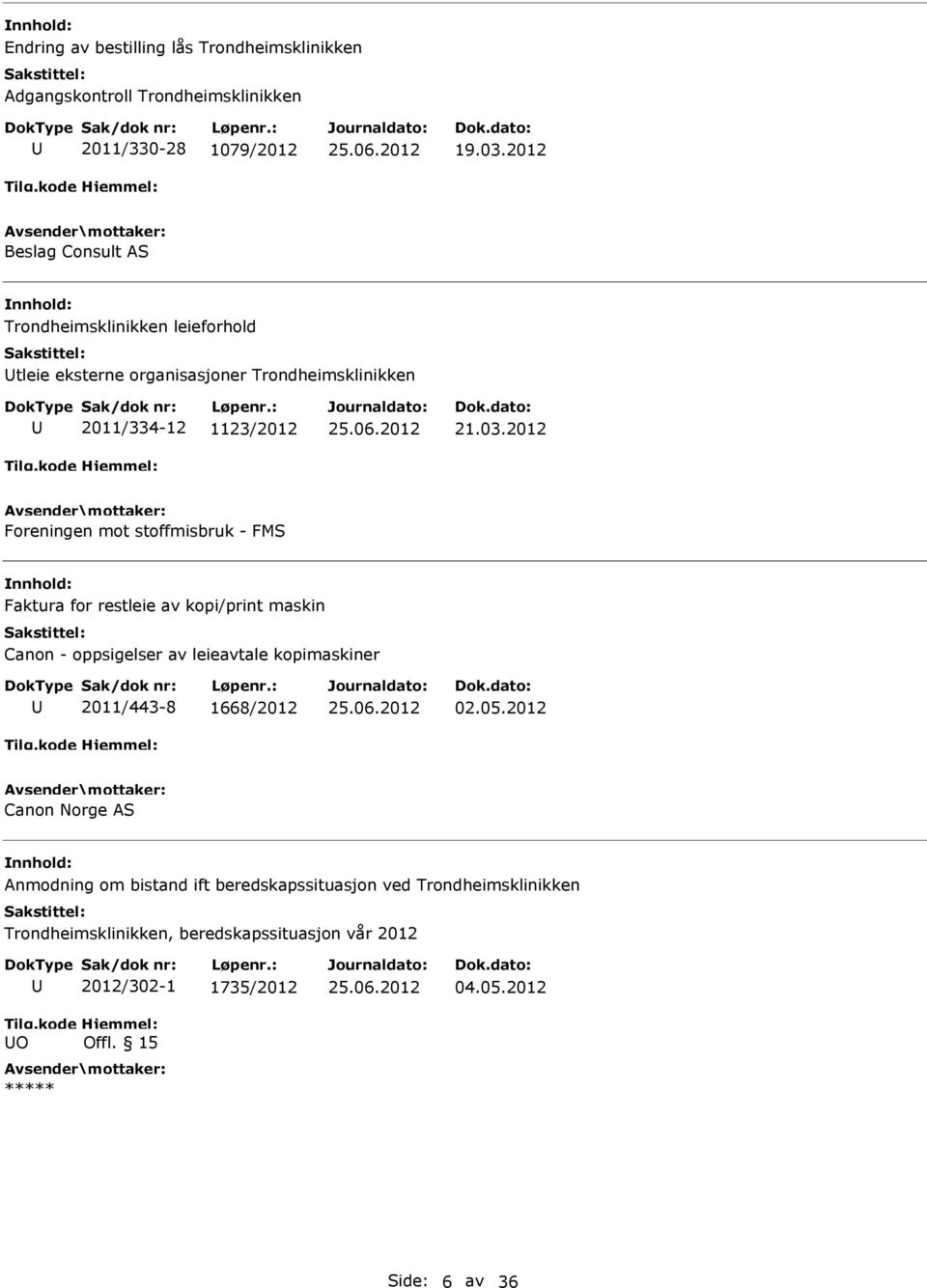 2012 Foreningen mot stoffmisbruk - FMS Faktura for restleie av kopi/print maskin Canon - oppsigelser av leieavtale kopimaskiner 2011/443-8 1668/2012