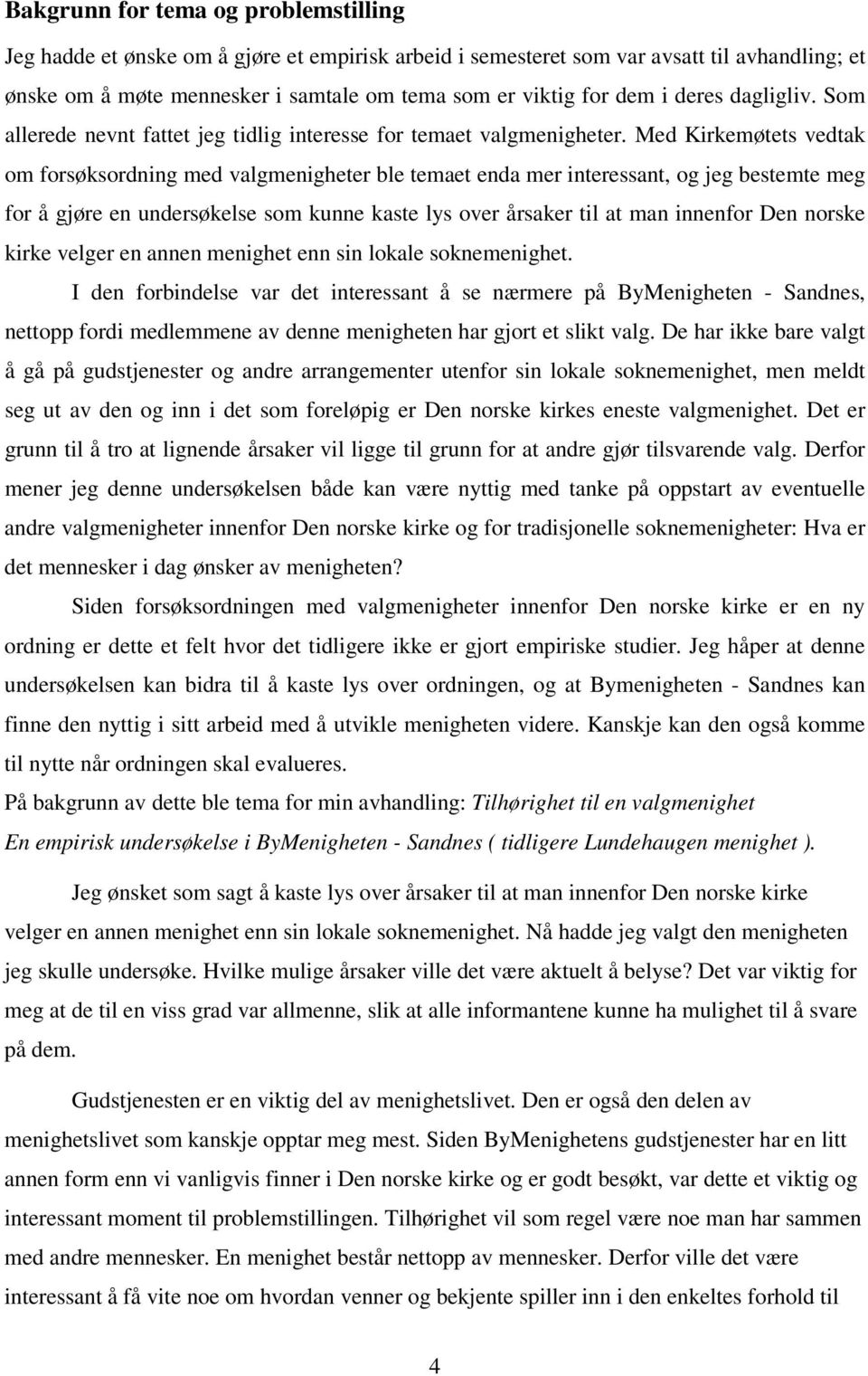 Med Kirkemøtets vedtak om forsøksordning med valgmenigheter ble temaet enda mer interessant, og jeg bestemte meg for å gjøre en undersøkelse som kunne kaste lys over årsaker til at man innenfor Den