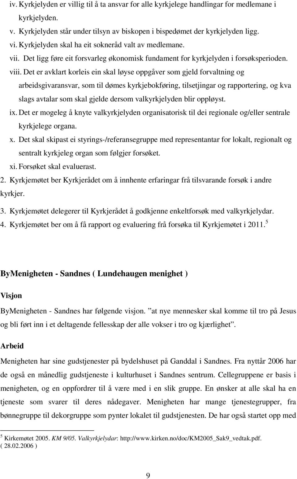 Det er avklart korleis ein skal løyse oppgåver som gjeld forvaltning og arbeidsgivaransvar, som til dømes kyrkjebokføring, tilsetjingar og rapportering, og kva slags avtalar som skal gjelde dersom