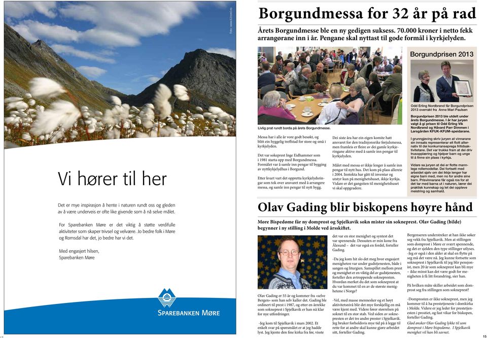 For Sparebanken Møre er det viktig å støtte verdifulle aktiviteter som skaper trivsel og velvære. Jo bedre folk i Møre og Romsdal har det, jo bedre har vi det.