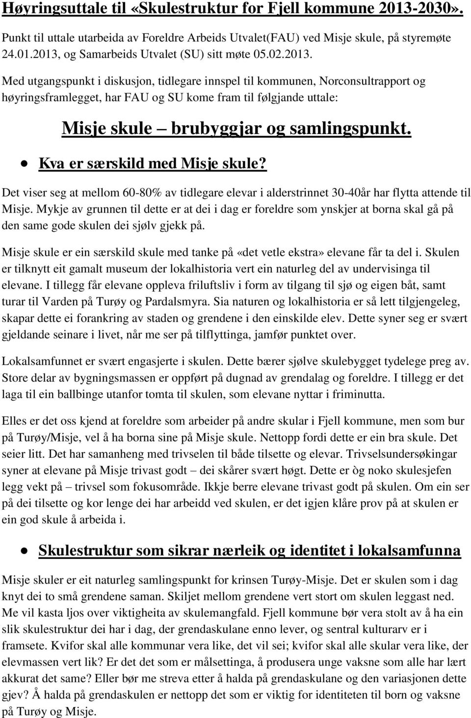 Kva er særskild med Misje skule? Det viser seg at mellom 60-80% av tidlegare elevar i alderstrinnet 30-40år har flytta attende til Misje.