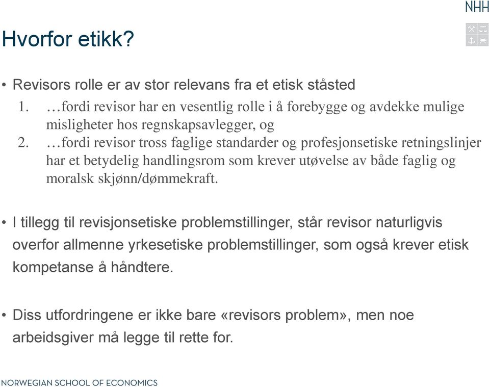 fordi revisor tross faglige standarder og profesjonsetiske retningslinjer har et betydelig handlingsrom som krever utøvelse av både faglig og moralsk