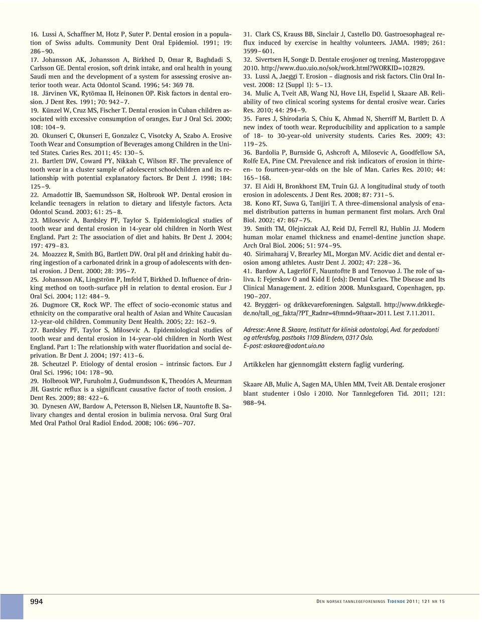 Dental erosion, soft drink intake, and oral health in young Saudi men and the development of a system for assessing erosive anterior tooth wear. Acta Odontol Scand. 1996; 54: 369 78. 18.