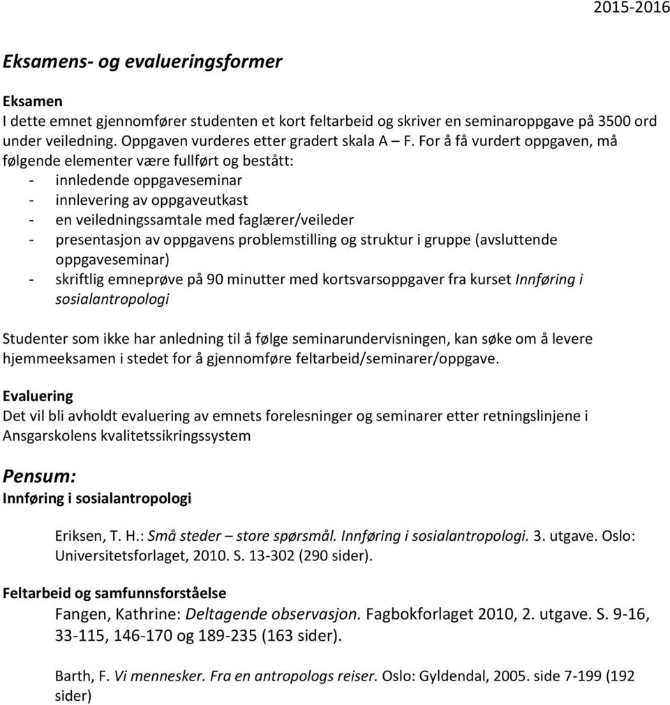 oppgavens problemstilling og struktur i gruppe (avsluttende oppgaveseminar) - skriftlig emneprøve på 90 minutter med kortsvarsoppgaver fra kurset Innføring i sosialantropologi Studenter som ikke har