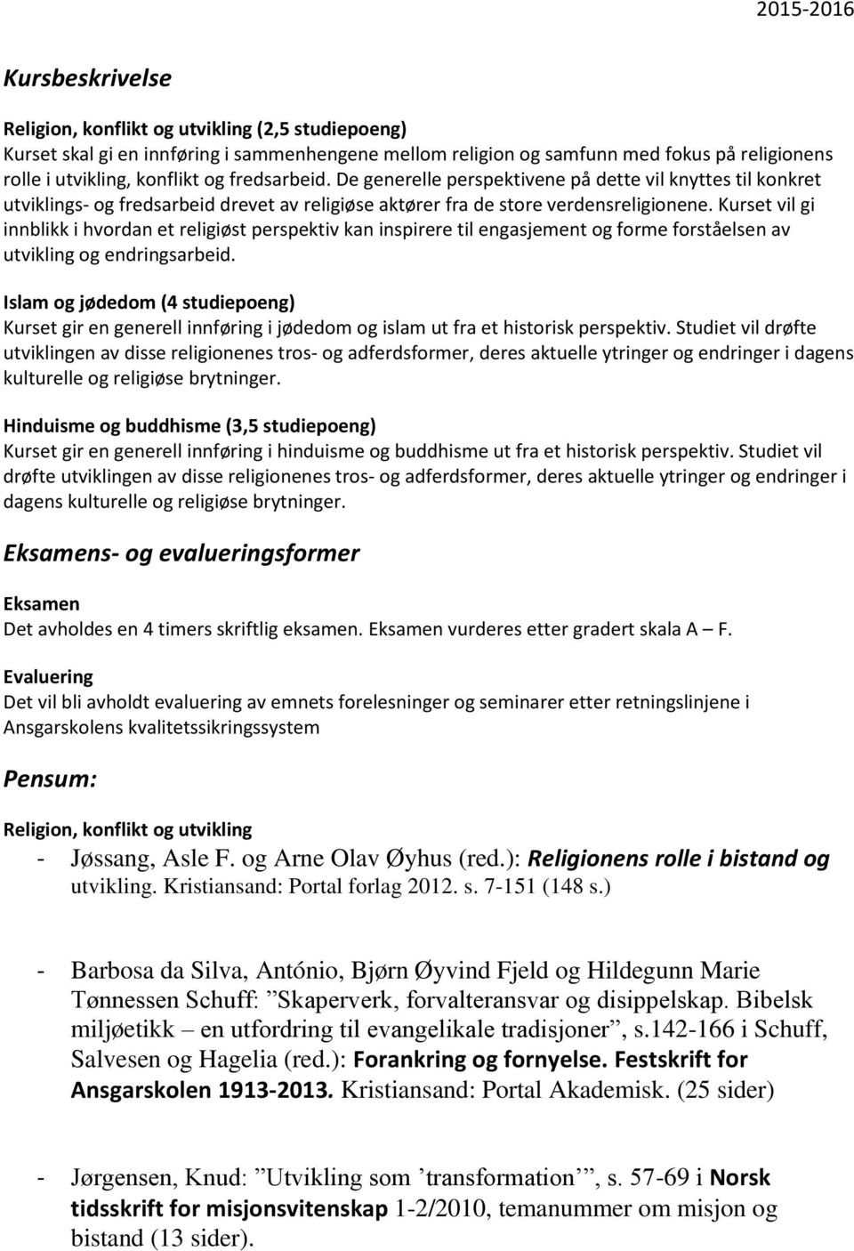 Kurset vil gi innblikk i hvordan et religiøst perspektiv kan inspirere til engasjement og forme forståelsen av utvikling og endringsarbeid.