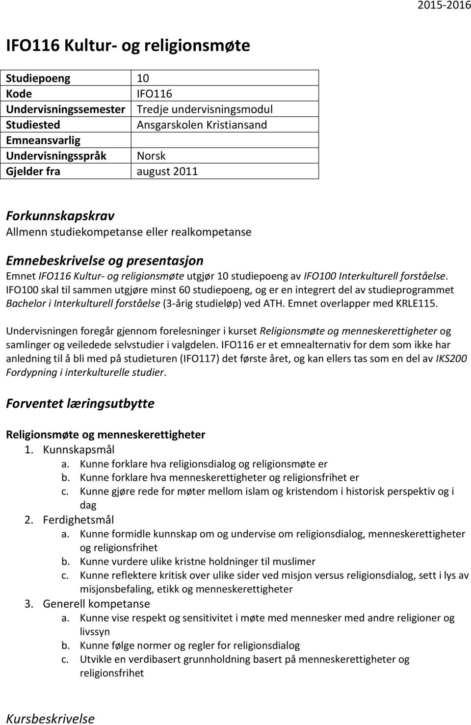 forståelse. IFO100 skal til sammen utgjøre minst 60 studiepoeng, og er en integrert del av studieprogrammet Bachelor i Interkulturell forståelse (3-årig studieløp) ved ATH.