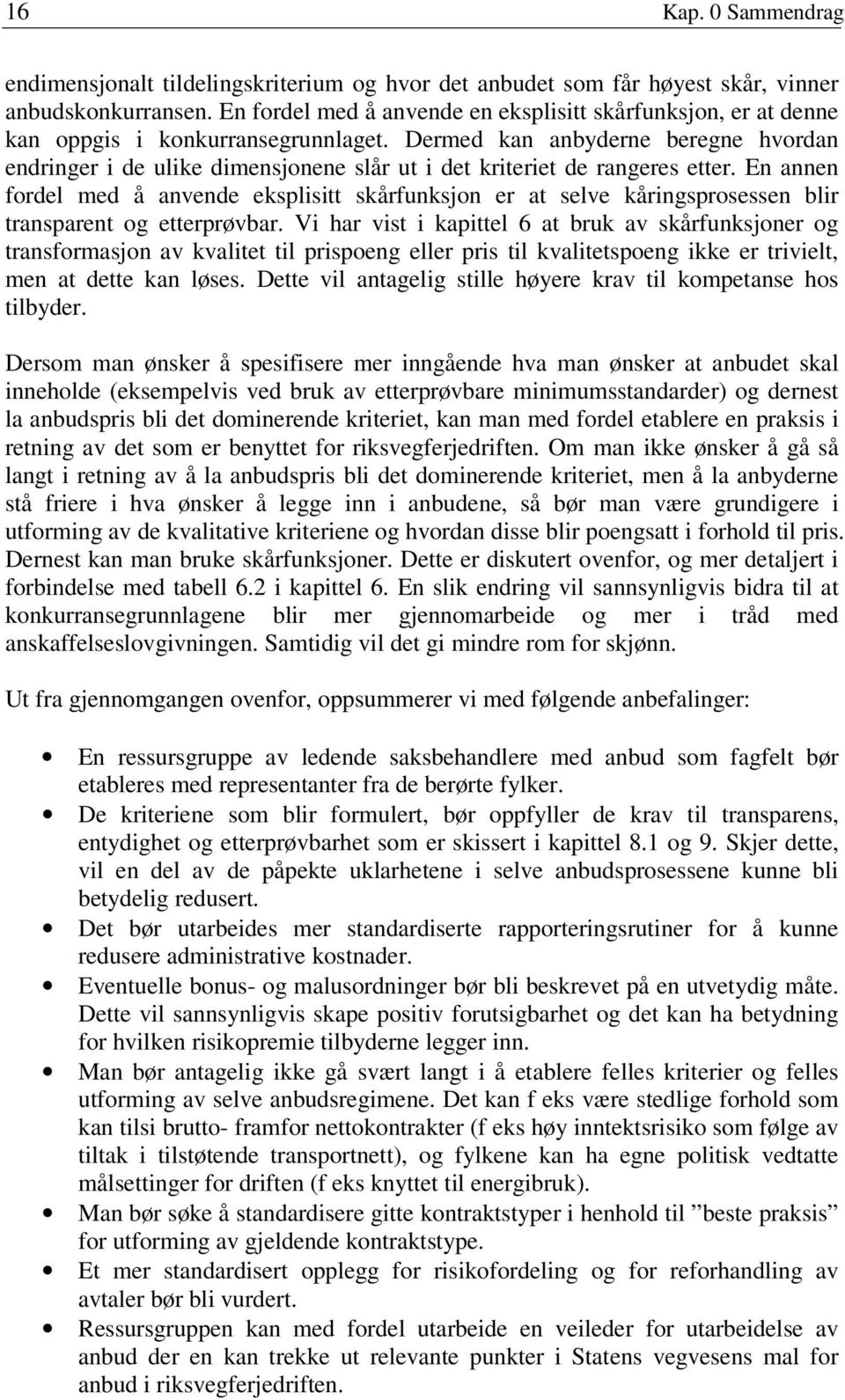 Dermed kan anbyderne beregne hvordan endringer i de ulike dimensjonene slår ut i det kriteriet de rangeres etter.