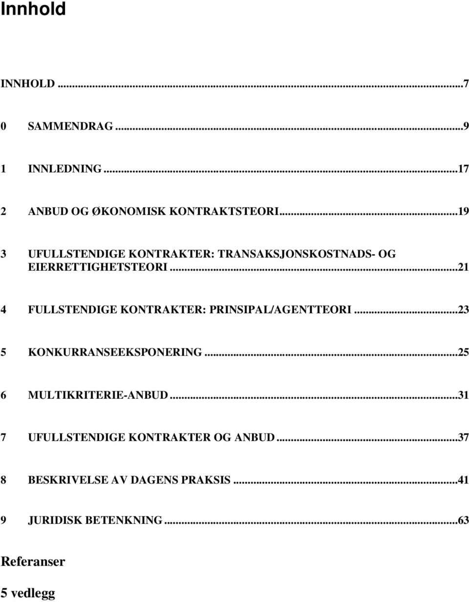 .. 21 4 FULLSTENDIGE KONTRAKTER: PRINSIPAL/AGENTTEORI... 23 5 KONKURRANSEEKSPONERING.