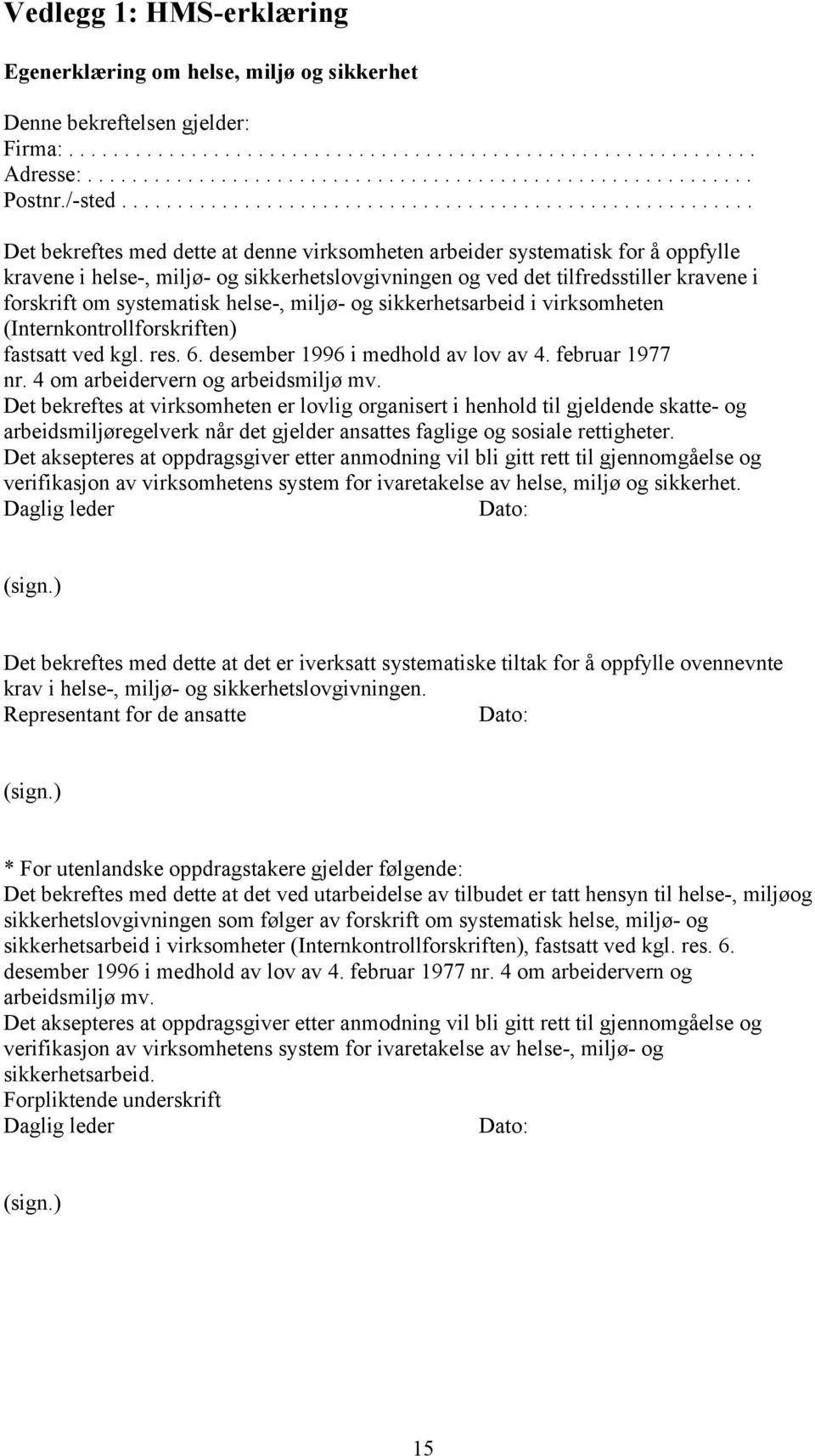 ........................................................ Det bekreftes med dette at denne virksomheten arbeider systematisk for å oppfylle kravene i helse-, miljø- og sikkerhetslovgivningen og ved