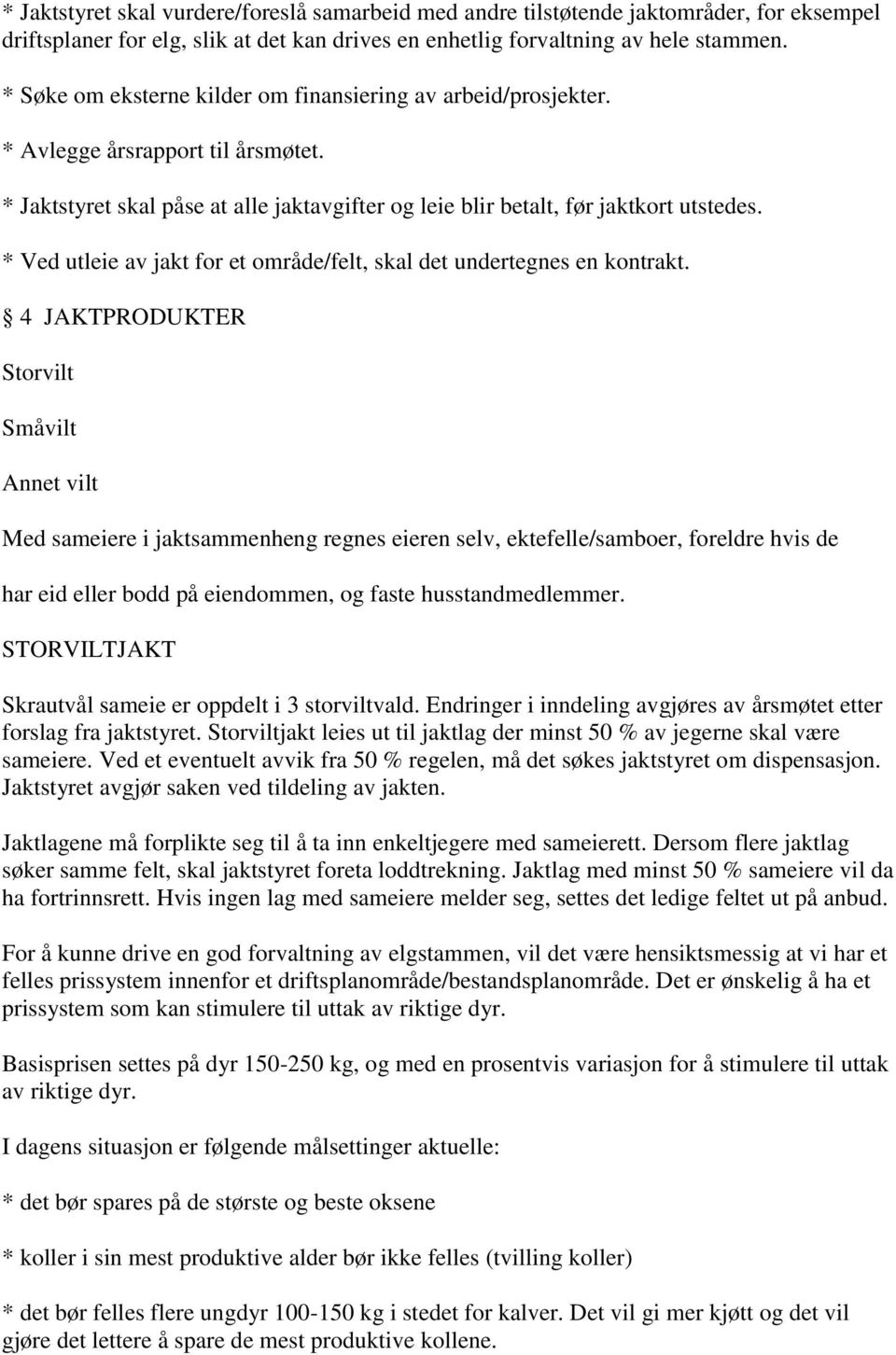 * Ved utleie av jakt for et område/felt, skal det undertegnes en kontrakt.