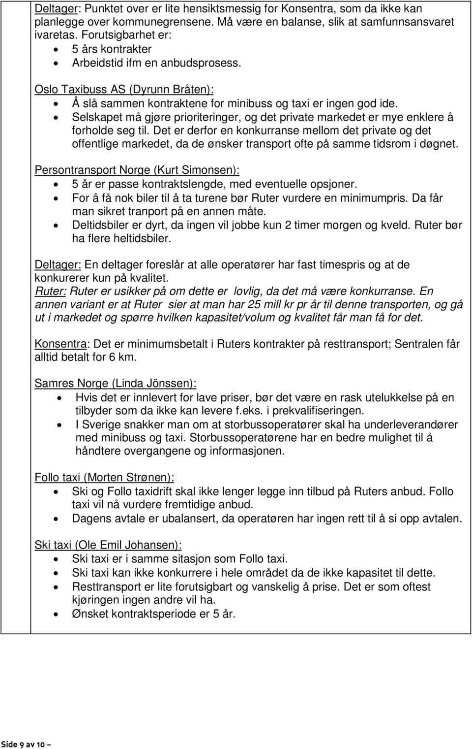 Selskapet må gjøre prioriteringer, og det private markedet er mye enklere å forholde seg til.