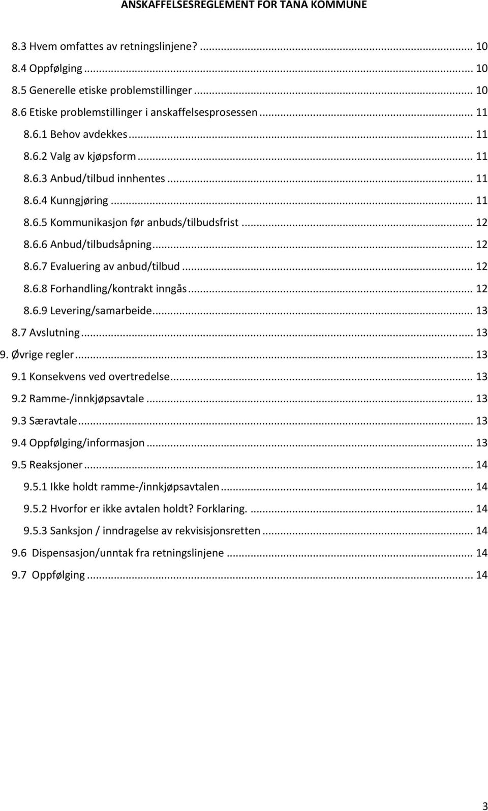 .. 12 8.6.9 Levering/samarbeide... 13 8.7 Avslutning... 13 9. Øvrige regler... 13 9.1 Konsekvens ved overtredelse... 13 9.2 Ramme /innkjøpsavtale... 13 9.3 Særavtale... 13 9.4 Oppfølging/informasjon.