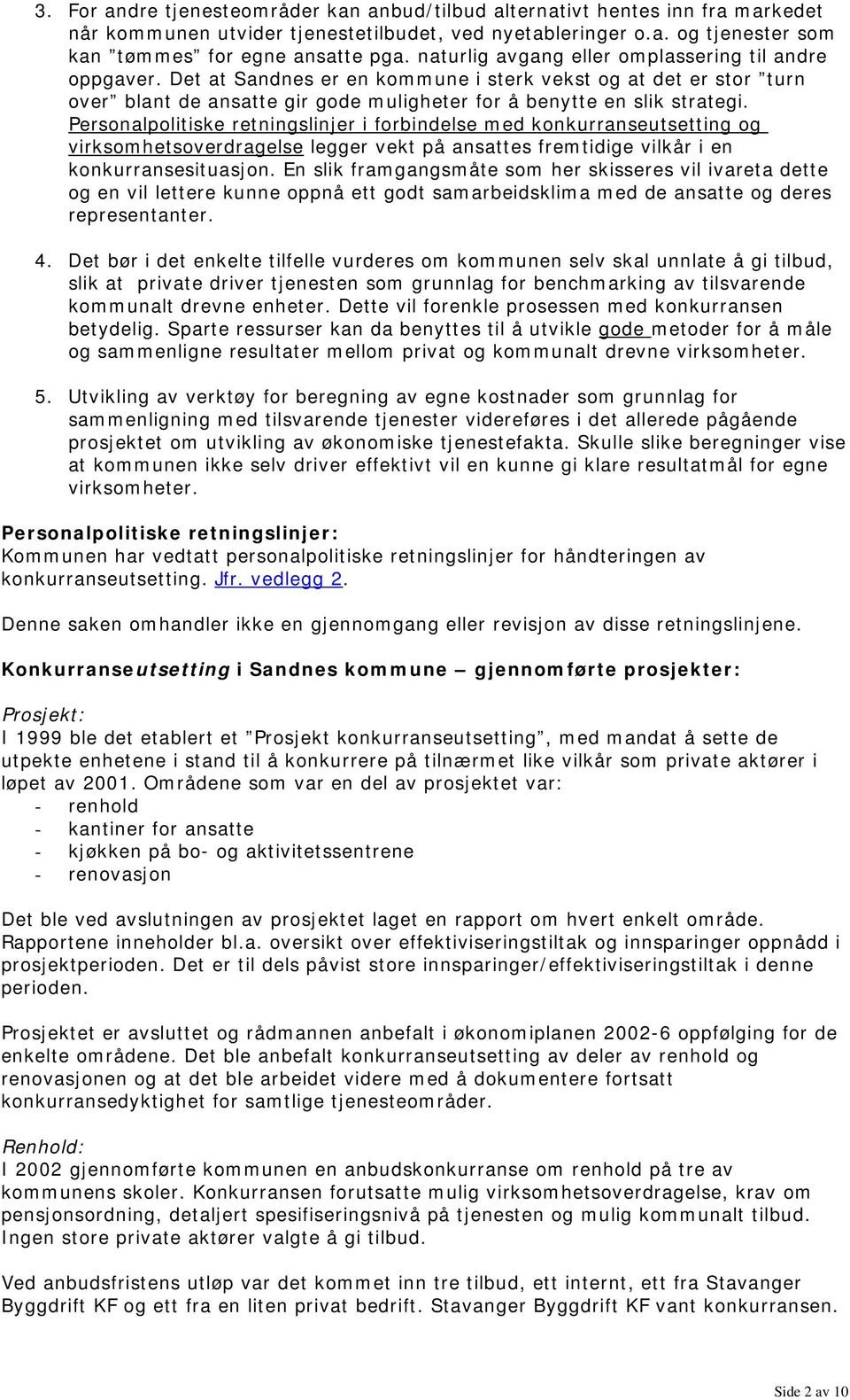 Personalpolitiske retningslinjer i forbindelse med konkurranseutsetting og virksomhetsoverdragelse legger vekt på ansattes fremtidige vilkår i en konkurransesituasjon.