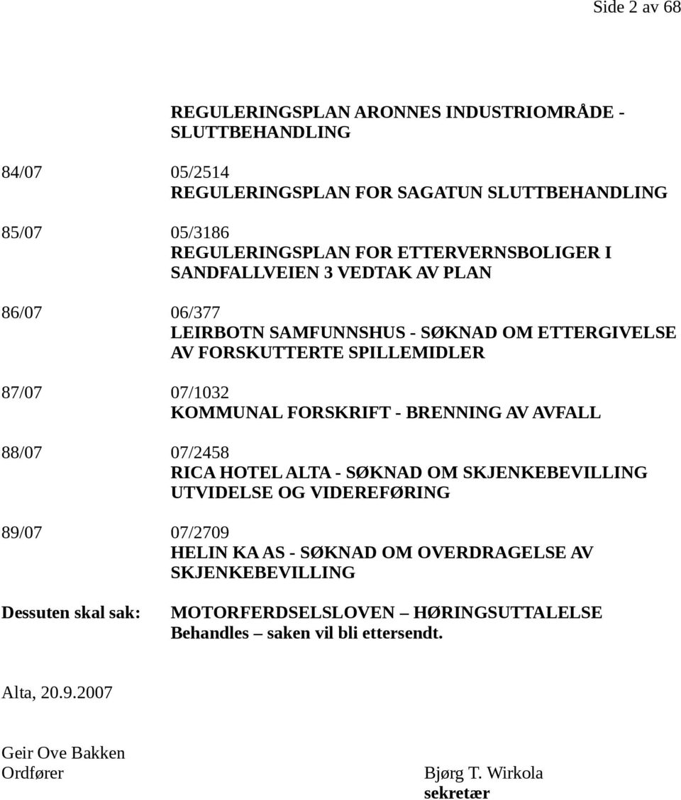 FORSKRIFT - BRENNING AV AVFALL 88/07 07/2458 RICA HOTEL ALTA - SØKNAD OM SKJENKEBEVILLING UTVIDELSE OG VIDEREFØRING 89/07 07/2709 HELIN KA AS - SØKNAD OM OVERDRAGELSE