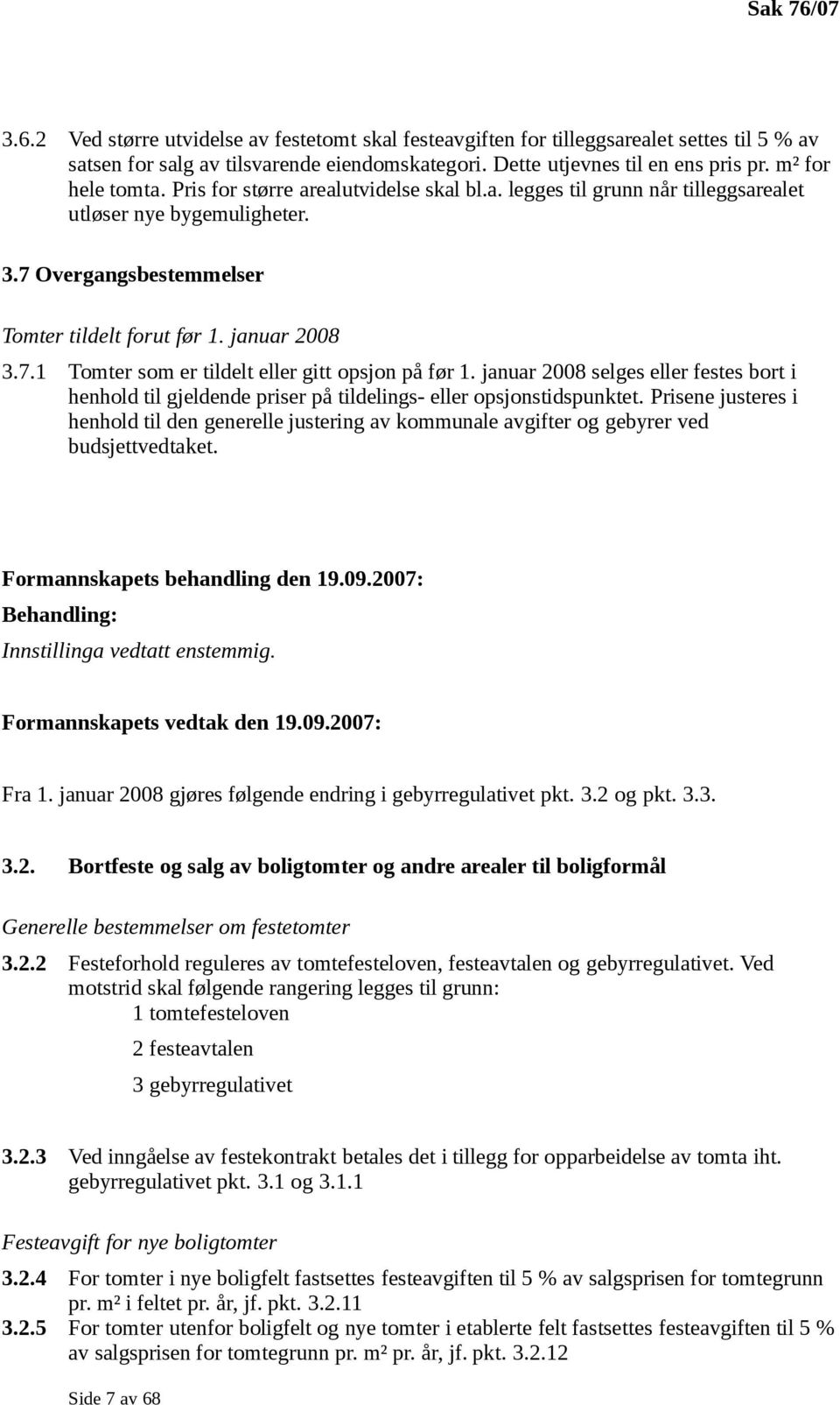 januar 2008 selges eller festes bort i henhold til gjeldende priser på tildelings- eller opsjonstidspunktet.