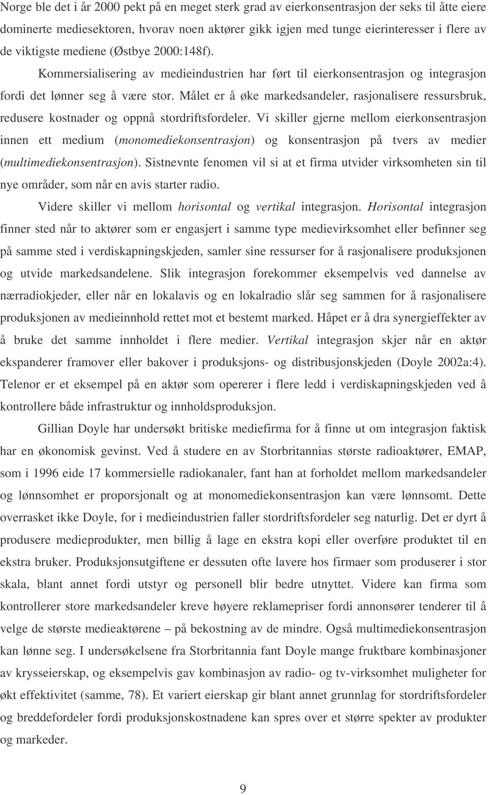 Målet er å øke markedsandeler, rasjonalisere ressursbruk, redusere kostnader og oppnå stordriftsfordeler.