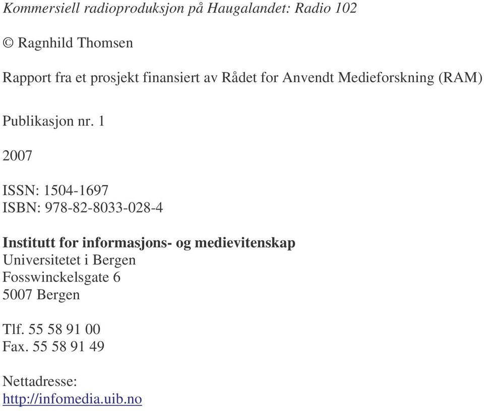 1 2007 ISSN: 1504-1697 ISBN: 978-82-8033-028-4 Institutt for informasjons- og medievitenskap