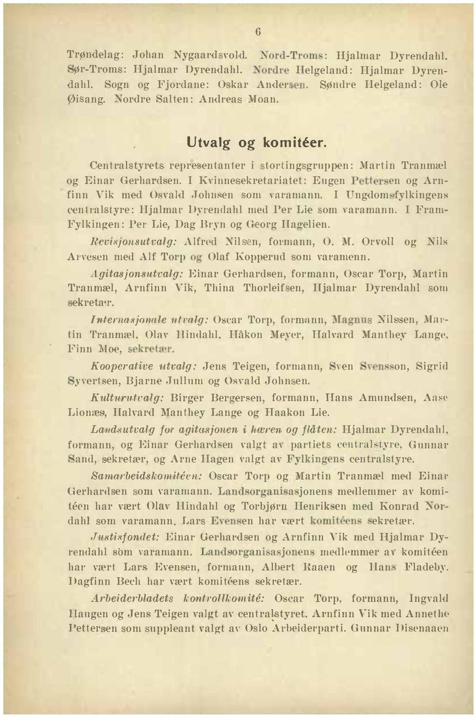 Johm;en om nuamann I Ungdom fylkingf:>llk ccntl'al iyre: IIjalmal' Dyren<lahl med Per Lie om,'aramann I Fram Fylkingen: Pel' Lie, Dag Bryn og G org IIaO'elien RcvisjoLsutvalg: Alfred Nil n, formann,