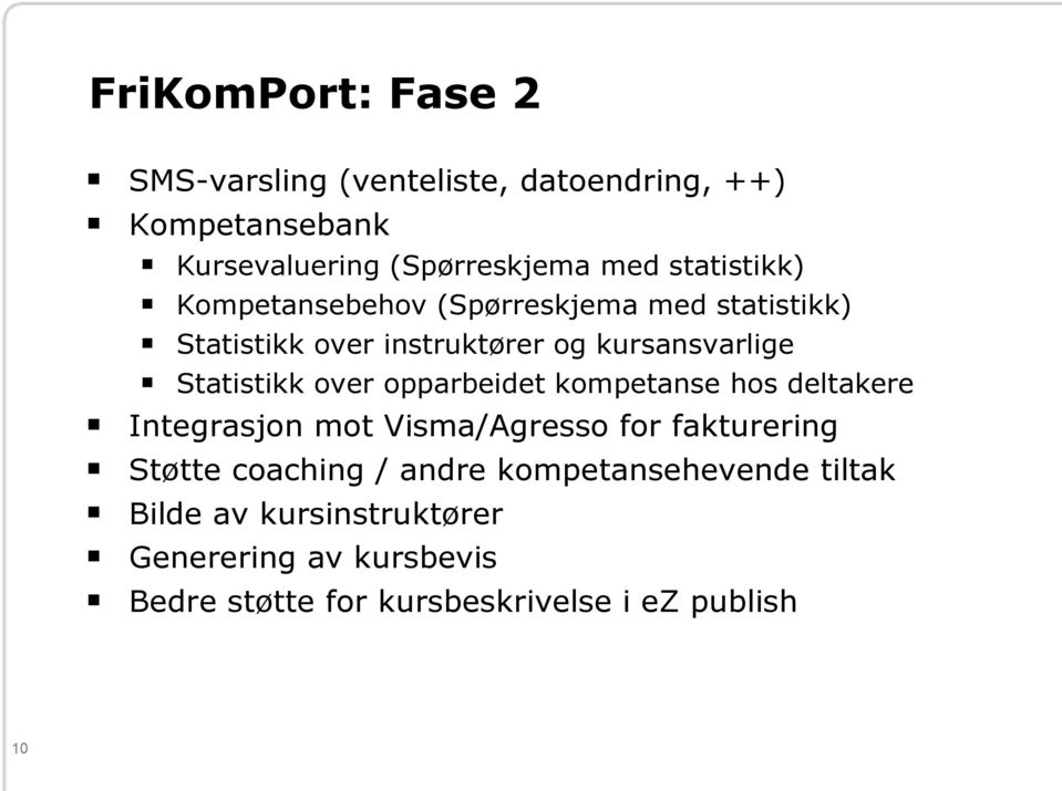 over opparbeidet kompetanse hos deltakere Integrasjon mot Visma/Agresso for fakturering Støtte coaching / andre