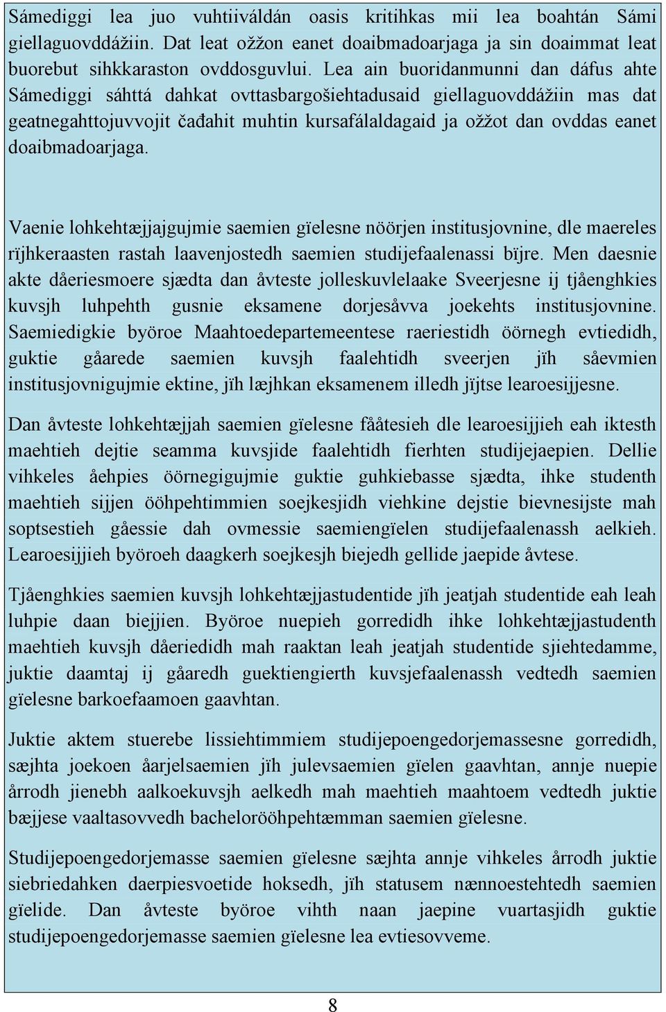 doaibmadoarjaga. Vaenie lohkehtæjjajgujmie saemien gïelesne nöörjen institusjovnine, dle maereles rïjhkeraasten rastah laavenjostedh saemien studijefaalenassi bïjre.