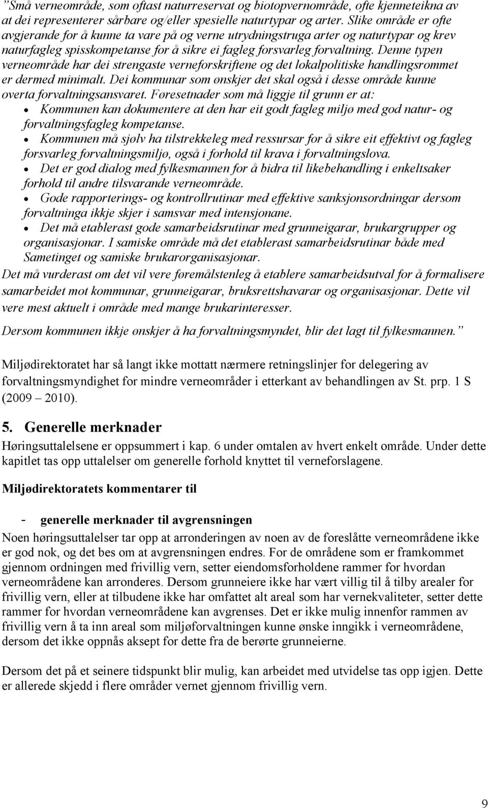 Denne typen verneområde har dei strengaste verneforskriftene og det lokalpolitiske handlingsrommet er dermed minimalt.