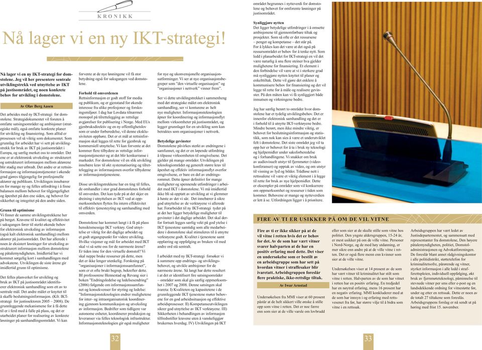 Av Olav Berg Aasen Det arbeides med ny IKT-strategi for domstolene.