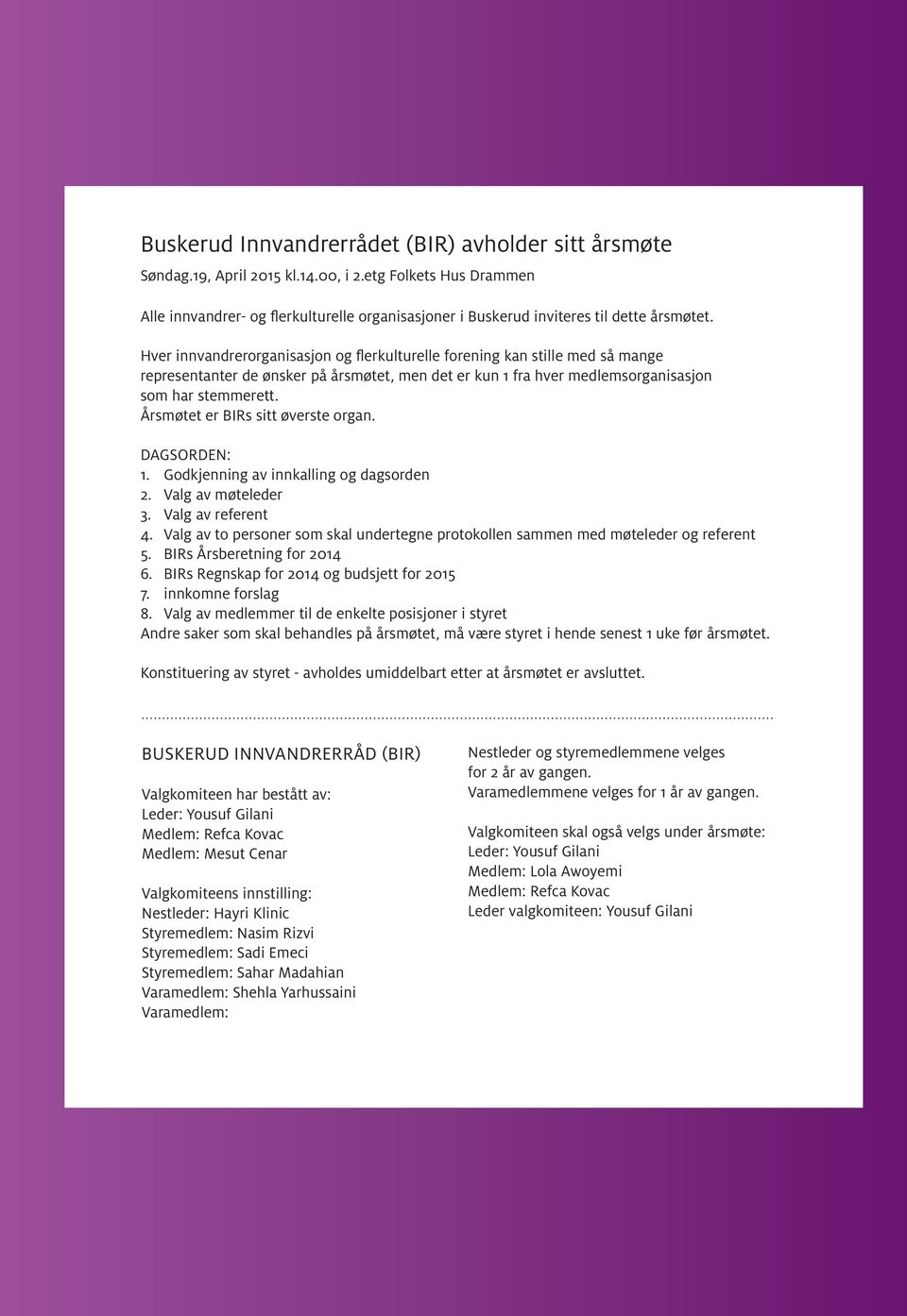 Hver innvandrerorganisasjon og flerkulturelle forening kan stille med så mange representanter de ønsker på årsmøtet, men det er kun 1 fra hver medlemsorganisasjon som har stemmerett.