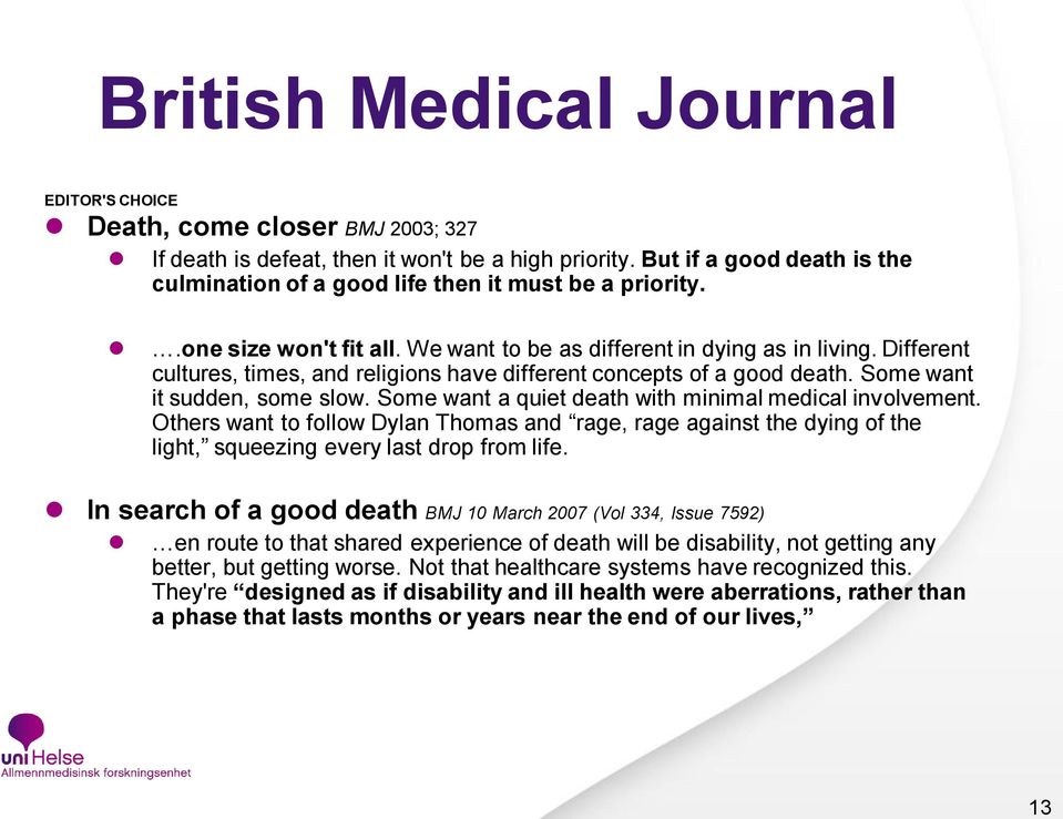 Different cultures, times, and religions have different concepts of a good death. Some want it sudden, some slow. Some want a quiet death with minimal medical involvement.