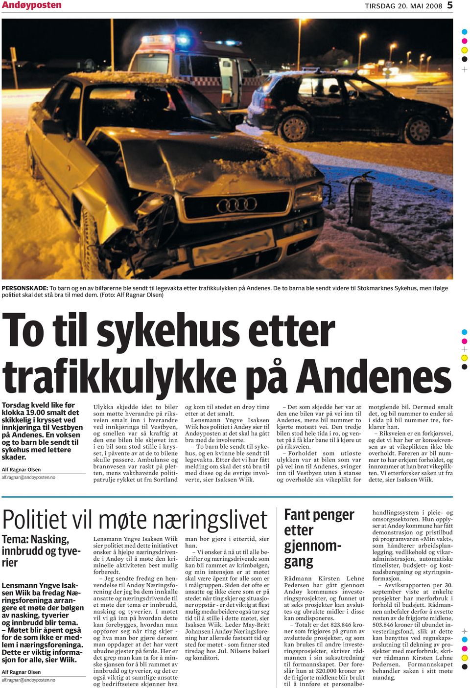 (Foto: alf ragnar Olsen) To til sykehus etter trafikkulykke på Andenes Torsdag kveld like før klokka 19.00 smalt det skikkelig i krysset ved innkjøringa til Vestbyen på Andenes.