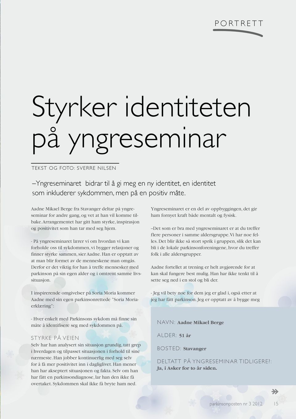 - På yngreseminaret lærer vi om hvordan vi kan forholde oss til sykdommen, vi bygger relasjoner og finner styrke sammen, sier Aadne. Han er opptatt av at man blir formet av de menneskene man omgås.