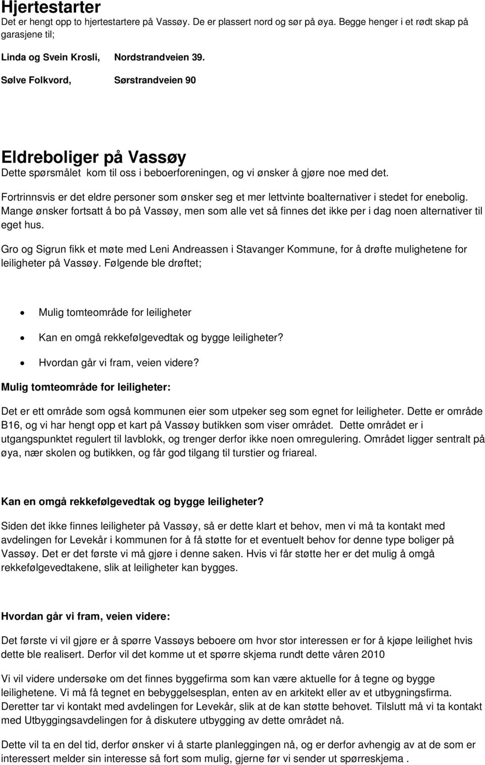 Fortrinnsvis er det eldre personer som ønsker seg et mer lettvinte boalternativer i stedet for enebolig.